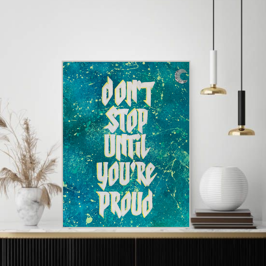 Don't stop until you are proud