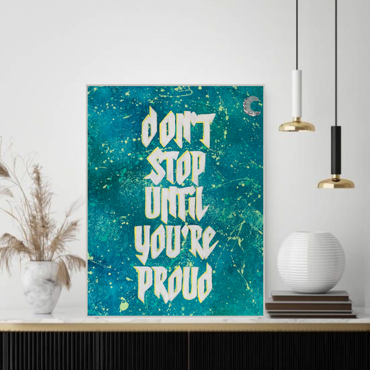 Don't stop until you are proud