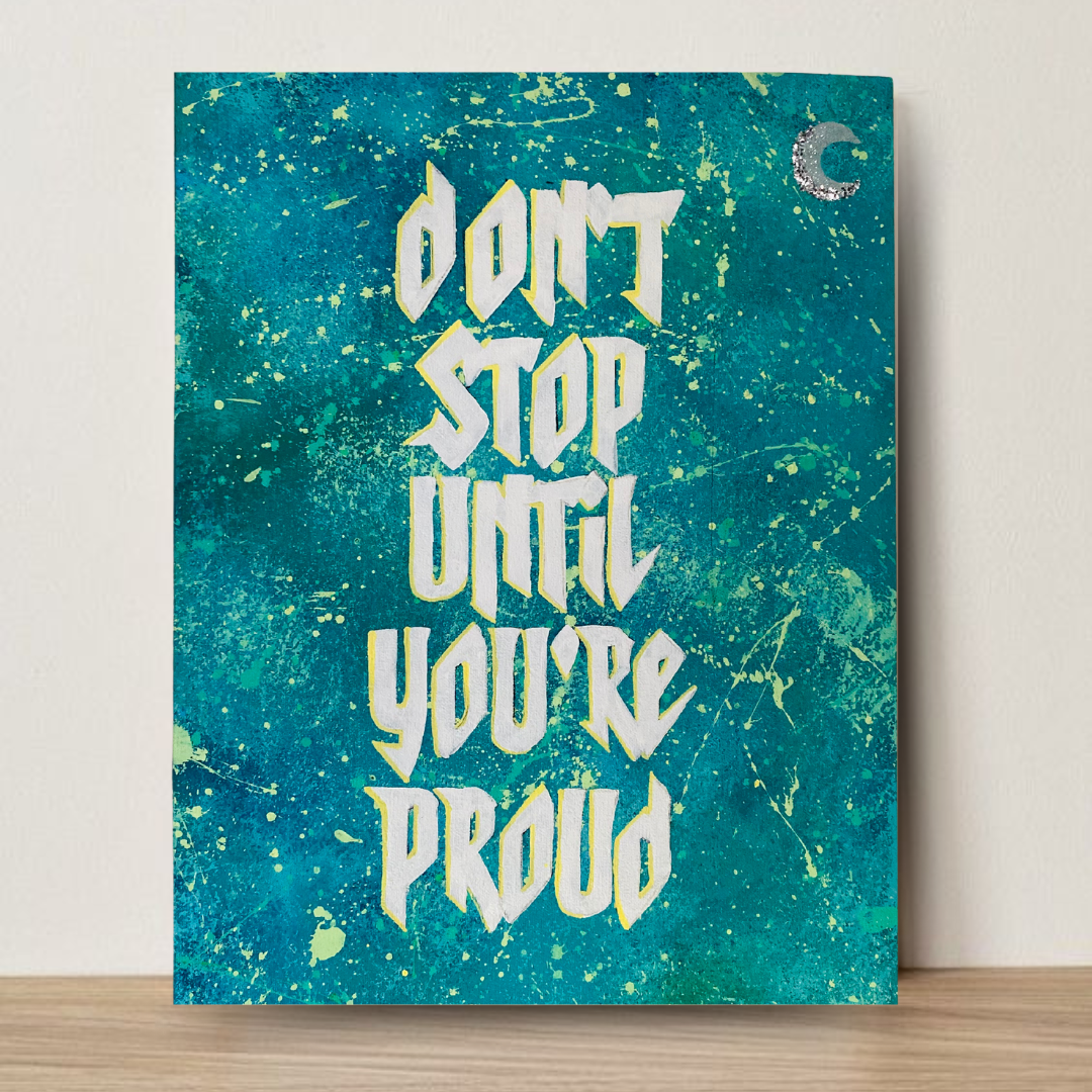 Don't stop until you are proud